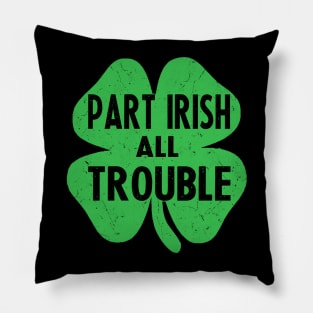 Part irish all trouble st patricks day Pillow