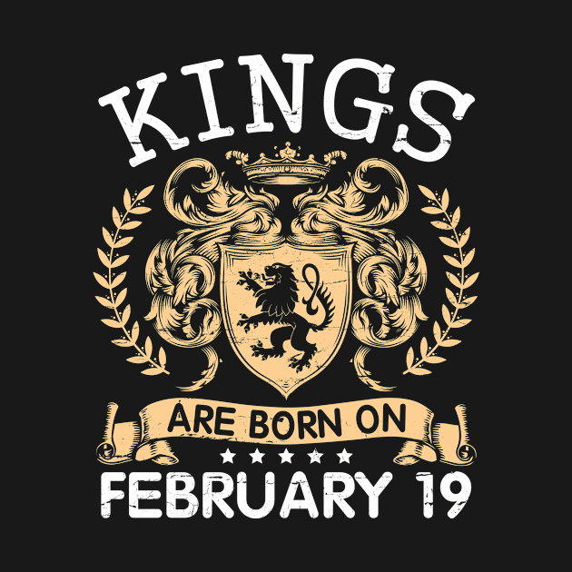 Kings Are Born On February 19 Happy Birthday To Me You Papa Daddy Uncle Brother Husband Cousin Son by bakhanh123