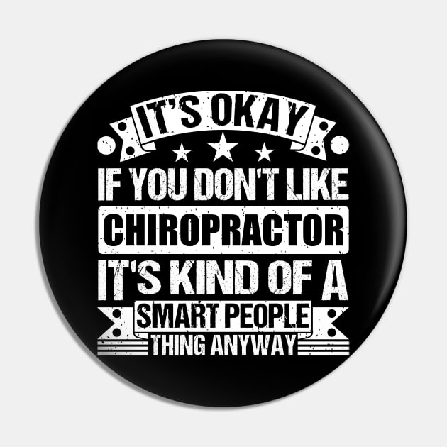 It's Okay If You Don't Like Chiropractor It's Kind Of A Smart People Thing Anyway Chiropractor Lover Pin by Benzii-shop 