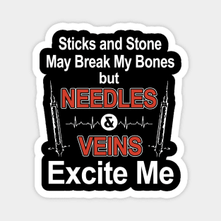 sticks and stone may break my bones but needles and vein excite me meme Magnet