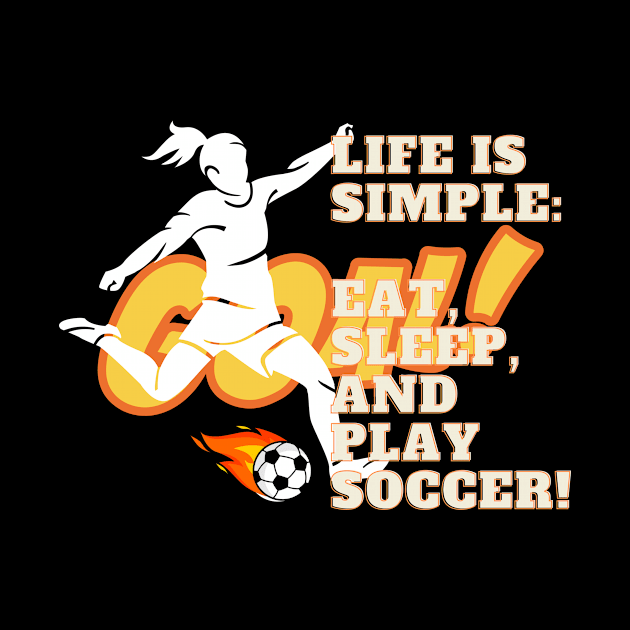 Life Is Simple: Eat, Sleep, and Play Soccer! by cap2belo