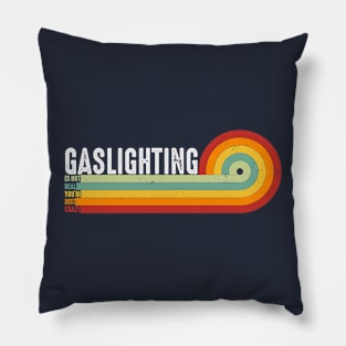 Gaslighting Is Not Real You're Just Crazy Vintage Gaslighting Pillow