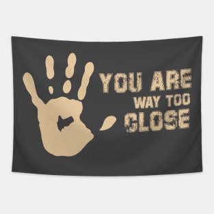 You are too close - Social distancing T-Shirt Tapestry