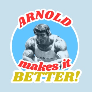 Arnold Makes it Better! T-Shirt