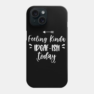 Feeling Kinda IDGAFish Today funny quote Phone Case