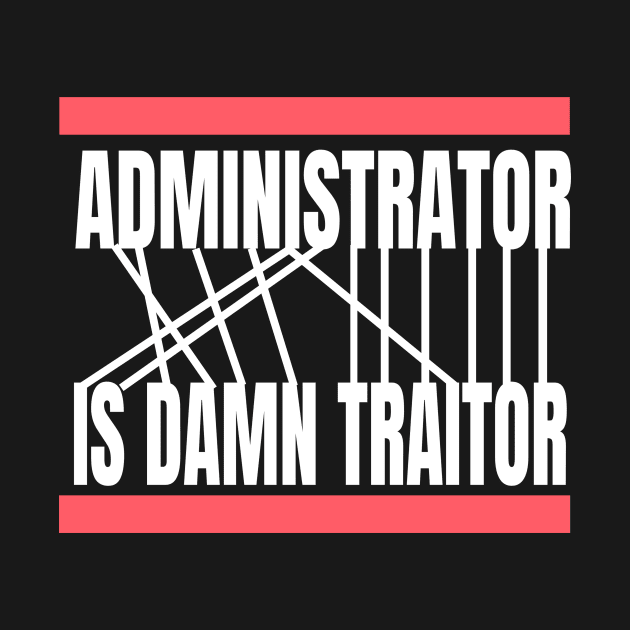 Computer - Administrator Is Damn Traitor by NoPlanB