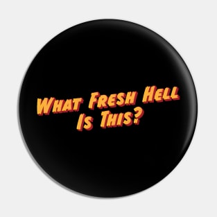 What Fresh Hell Is This Pin