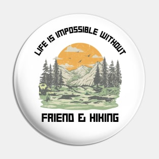 Life Is Impossible Without Friends and Hiking Hiker Pin