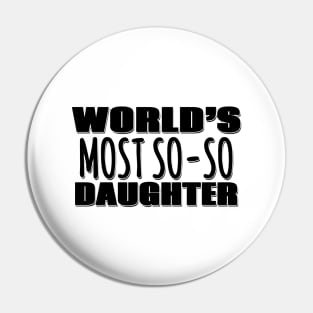 World's Most So-so Daughter Pin