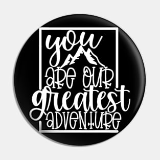 You Are Our Greatest Adventure Pin