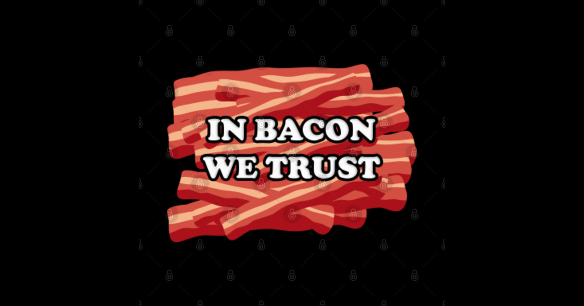 In Bacon We Trust Bacon Lover Fast Food Addict Foodie Sticker