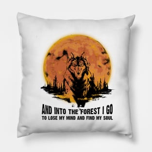 wolf Into the forest i go to lose my mind and find my soul Pillow