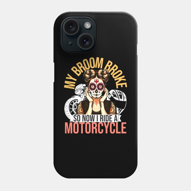 My Broom Broke So Now I Ride A Motorcycle Phone Case by alcoshirts