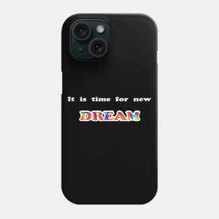 It is time for new dream Phone Case