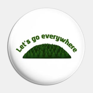 Let's go everywhere Pin