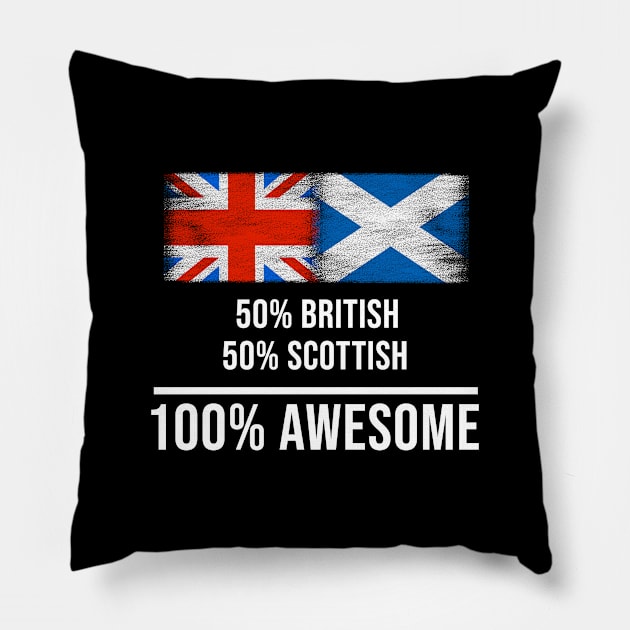 50% British 50% Scottish 100% Awesome - Gift for Scottish Heritage From Scotland Pillow by Country Flags