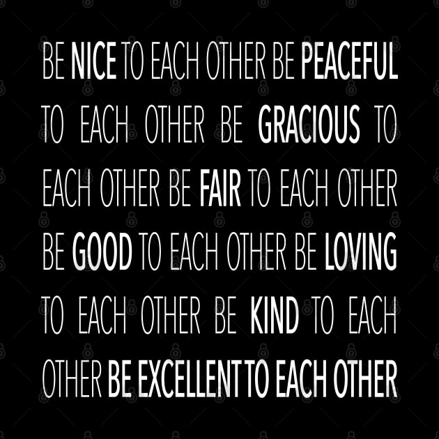 Be Excellent To Each Other by juniperandspruce