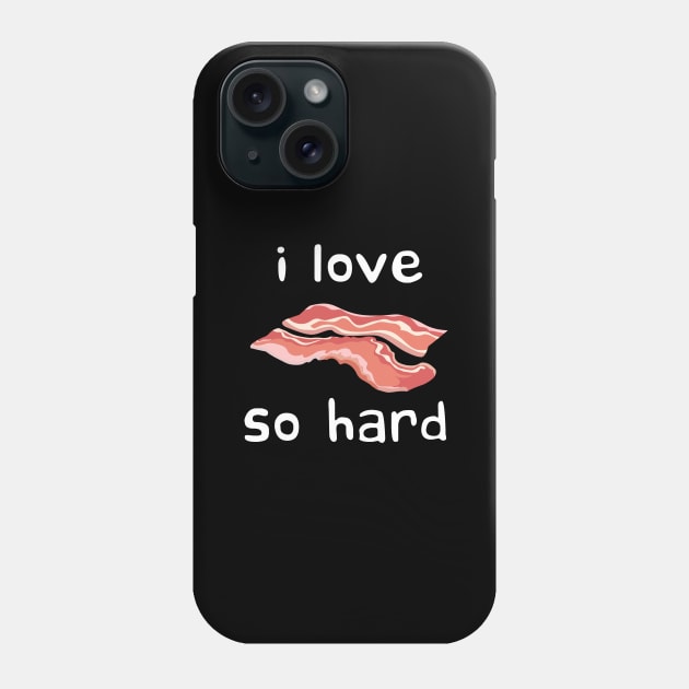 i love bacon so hard Phone Case by Meow Meow Designs