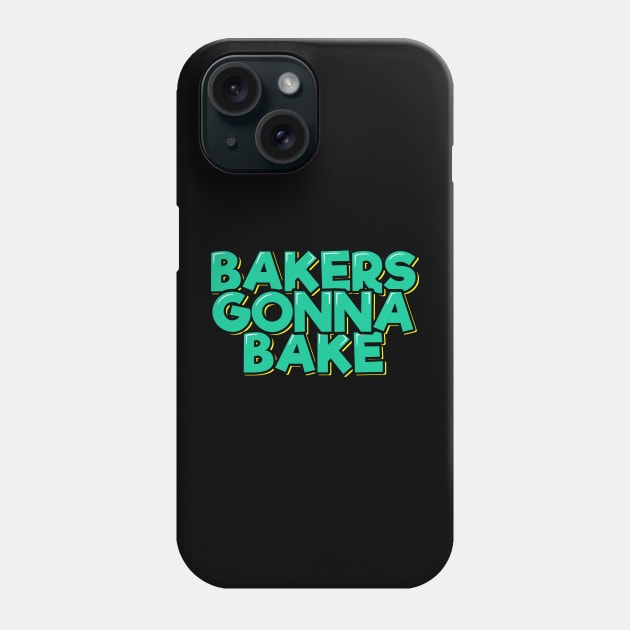 Bakers Gonna Bake Phone Case by ardp13