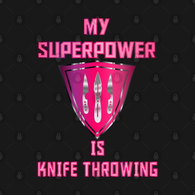 My Superpower is Knife Throwing Hot Pink by geodesyn