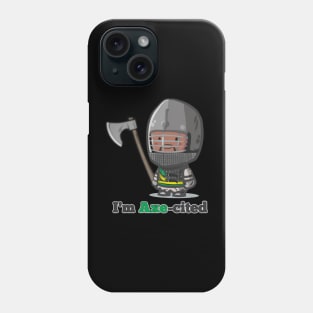 I'm Axe-cited Phone Case