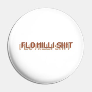 FLO MILLI SHIT Pin