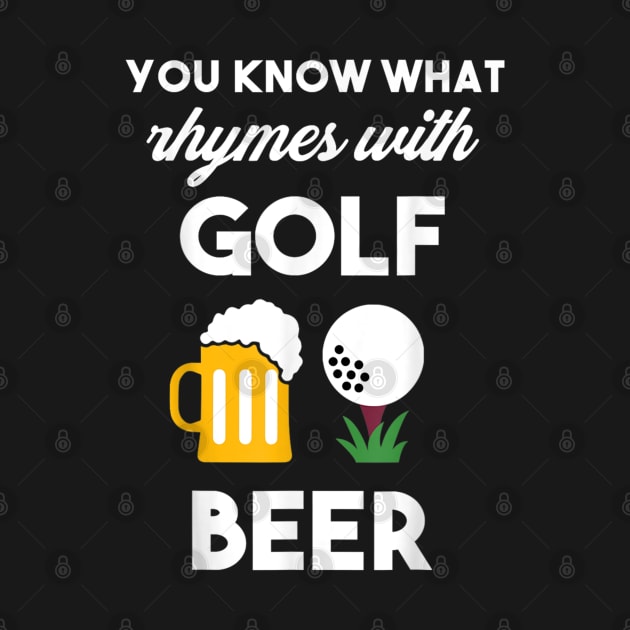 You Know What Rhymes With Golf And Beer by luxembourgertreatable