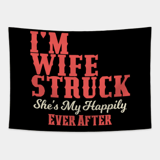 I'm Wife Struck. She's My Happily Ever After Tapestry