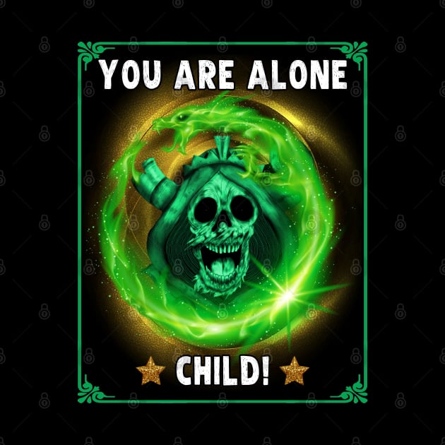 You Are Alone Child - Adventure Time Lich by Pharaoh Shop