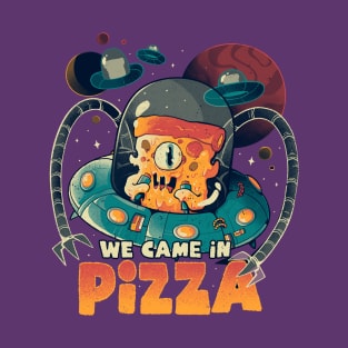 We Came in Pizza - Funny Food Alien Gift T-Shirt