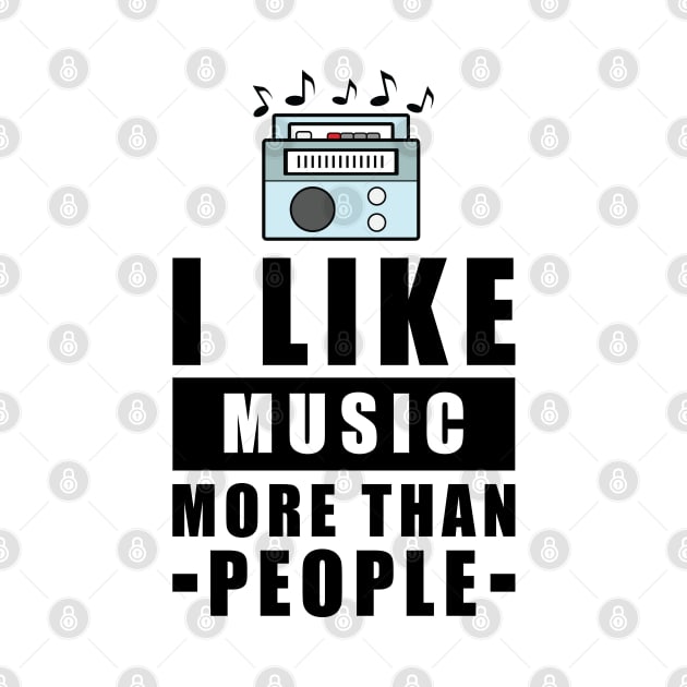 I Like Music More Than People - Funny Quote by DesignWood Atelier