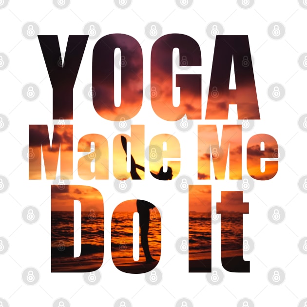 Yoga Made Me Do It by Prossori