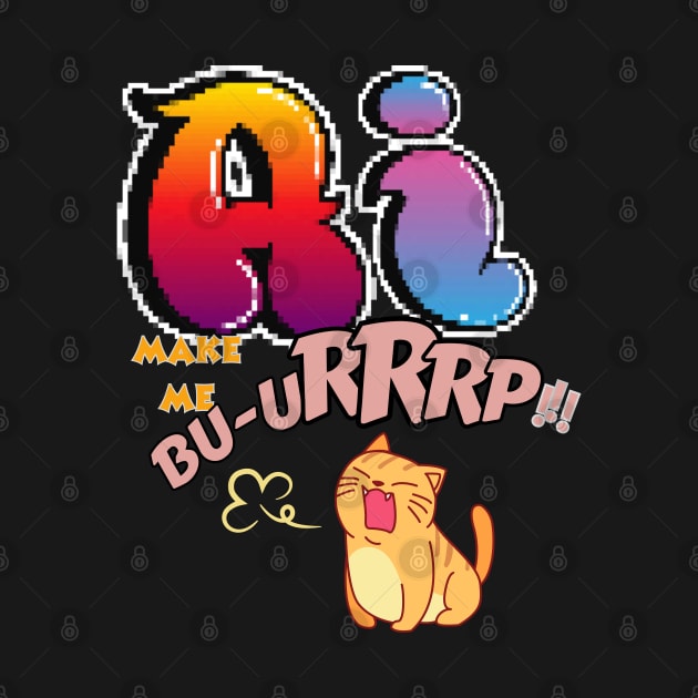 Ai make me burp! by Taz Maz Design