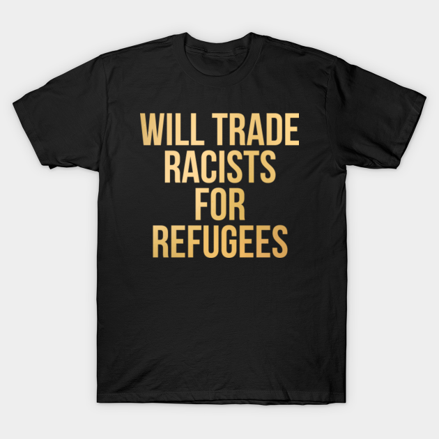 Discover Will Trade Racists for Refugees - Black Owned - T-Shirt