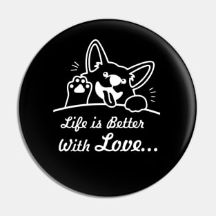 Life is better, with Love... Funny Dog Pin