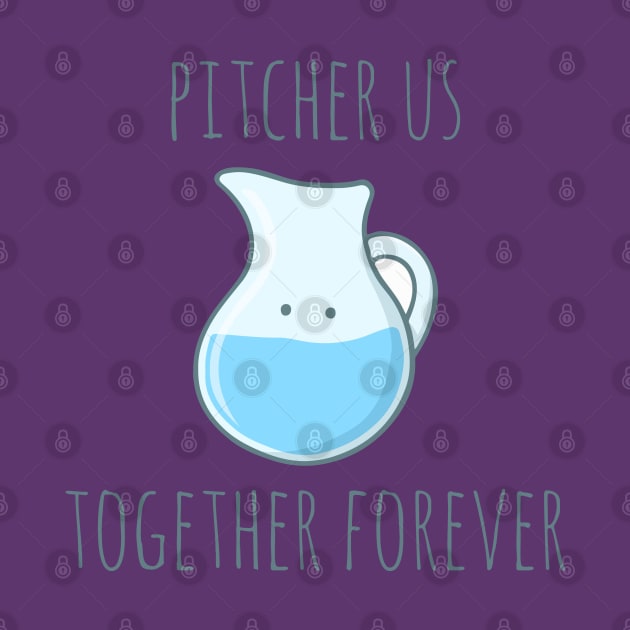 Pitcher Us Together Forever by myndfart