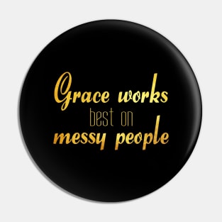 Grace works best on messy people Pin