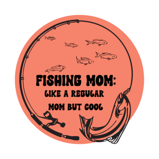 Fishing Mom Like A Regular Mom but Cool T-Shirt