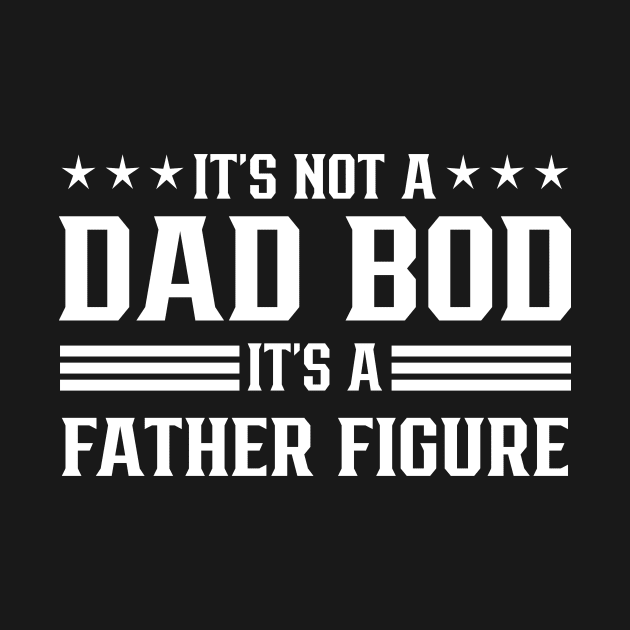 IT's not a dad bod It's a father figure by TEEPHILIC