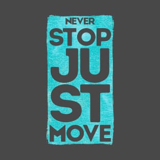 Never Stop Just Move T-Shirt