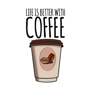 Life Is Better With Coffee T-Shirt