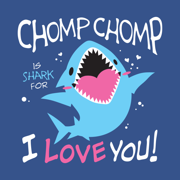 Chomp Chomp is Shark for I Love You by merumori