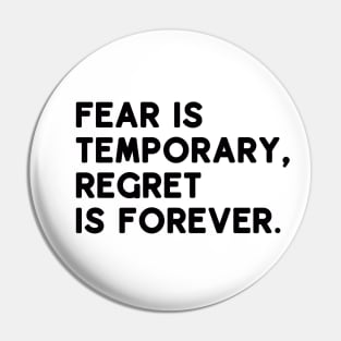 Fear is temporary, regret is forever Pin