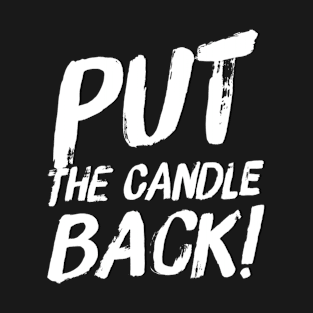 Put the candle back! T-Shirt