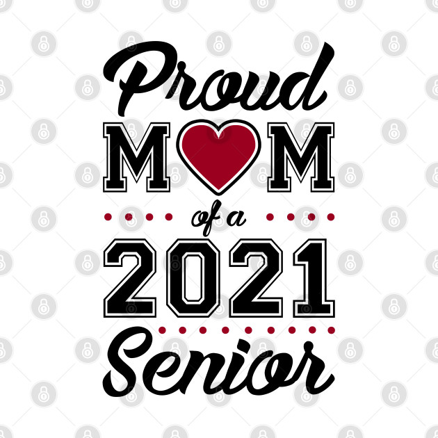 Download Proud Mom of a 2021 Senior - Mom Of A 2021 Senior - T ...