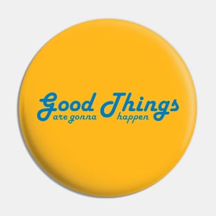 Good Things are gonna happen Pin