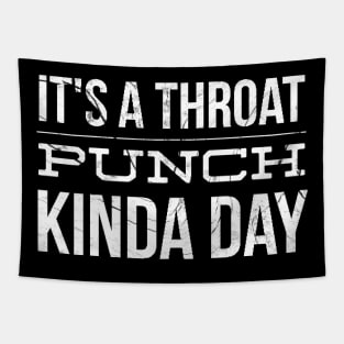 It's a Throat punch kinda day Tapestry