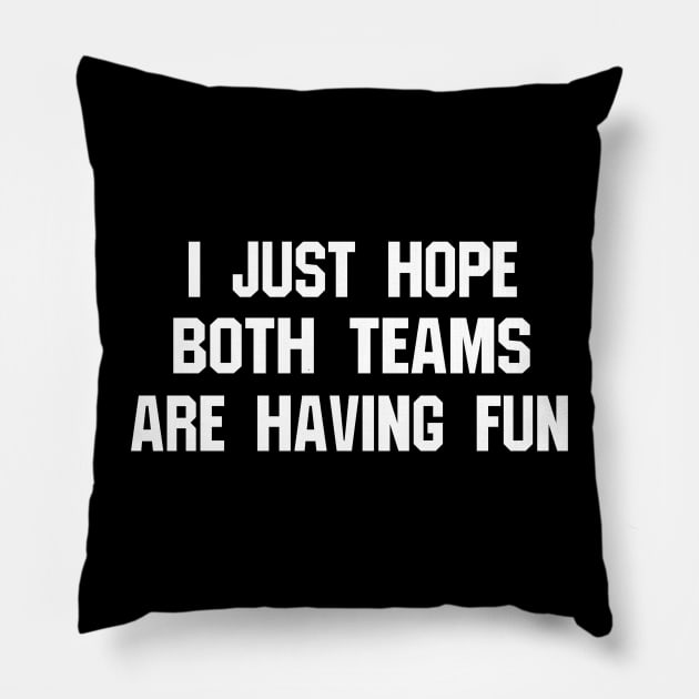 I Hope Both Teams Are Having Fun - Sports Pillow by blueversion