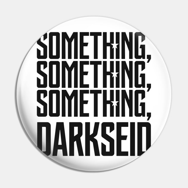 Something, Something, Something, Darkseid (White/Black) Pin by NoobDesign15