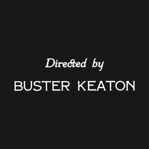 Directed by Buster Keaton by amelanie